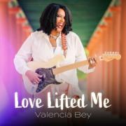 Valencia Bey - Love Lifted Me
