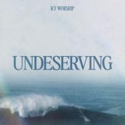 ICF Worship - Undeserving - EP