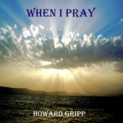 Howard Gripp's Inspirational Journey Outlined In New Song 'When I Pray'