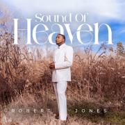 Stellar Award-winning Singer and Musician Robert Jones Announces Forthcoming Debut Solo Album 'SOUND OF HEAVEN'