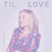 Rising Singer Kate Stanford Releases New Single 'Til Love'
