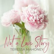 Teressa Mahoney - Not A Love Story (Single)