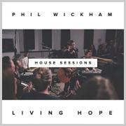 Phil Wickham Unveils Intimate Living Hope (The House Sessions), Available Now