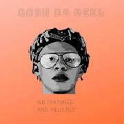 Gosh Da Reel Releases New Album 'No Features And Injustice'