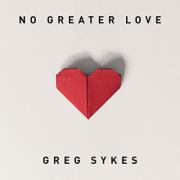 Greg Sykes Releases 'No Greater Love' Single & Prepares For Debut Album This June