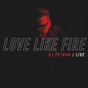 Worship Leader BJ Putnam Releases New Live Worship Album, 'Love Like Fire'