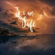 April Shipton Releases New Single 'I Am Safe'