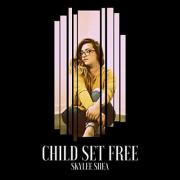 Skylee Shea Releases 'Child Set Free' Single