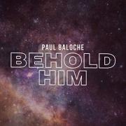 Paul Baloche & Kim Walker-Smith Release New Single 'Behold Him'