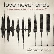 The Corner Room Releases Third EP 'Love Never Ends'