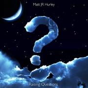 Matt JR Hurley - Raising Questions