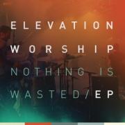 Elevation Worship Release Taster EP 'Nothing Is Wasted' Ahead Of Full Length Album