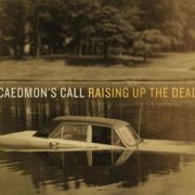 Caedmon's Call - Raising Up The Dead
