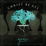 Grace Worship Releasing Debut EP 'Christ Be All'