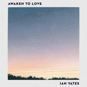 Song By Song: Ian Yates - Awaken To Love
