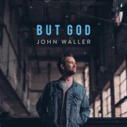 John Waller Releases New Single 'But God'