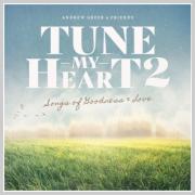 Andrew Greer & Friends Releasing 'Tune My Heart 2... Songs of Goodness & Love'