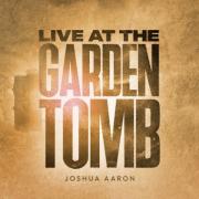 Award-Winning Artist Joshua Aaron Releases First Album in History Recorded Live at Jerusalem's Garden Tomb