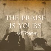 Matt Redman - The Praise Is Yours