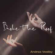 Canadian Singer/Songwriter Andrea Vestby Releases 'Broke the Roof'