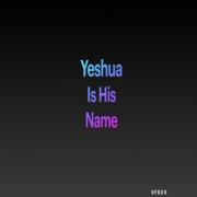 Yeshua Is His Name