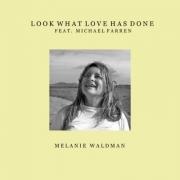 Melanie Waldman Relases 'Look What Love Has Done' Feat. Michael Farren