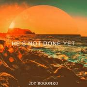 Joy Bogonko Releases 'He's Not Done Yet'