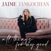 Jaime Jamgochian Releases 'All Things For My Good'