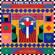 LIFE Worship - This Is Love