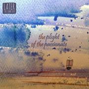 Later The Same Day Release 'The Plight Of The Passionate'