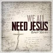Band Reeves Release New Album 'We All Need Jesus'