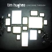 Tim Hughes' New Album 'Love Shine Through' Gets US Release
