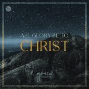 Grace Worship Releases 'All Glory Be To Christ'