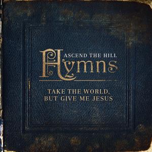 Hymns: Take The World But Give Me Jesus