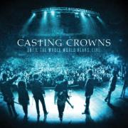 Casting Crowns Release Live DVD/CD 'Until The Whole World Hears Live'