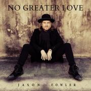 Jason Fowler Releasing New Single 'No Greater Love'