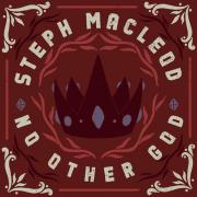 Steph Macleod Releases New Single 'No Other God'