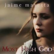 Jaime Masetta Drops 'Most High God' Video From 'Stages of Hope'