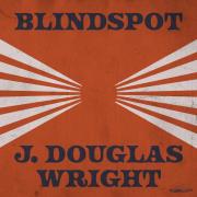 J. Douglas Wright Releasing 'Blindspot' Single