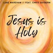 Luke Wareham - Jesus Is Holy
