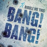 Riddle Me This - Bang Bang