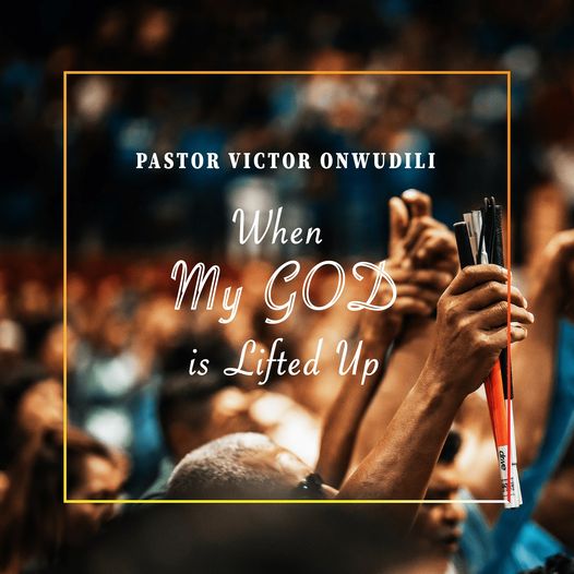 Pastor Victor Onwudili - When My God is lifted Up
