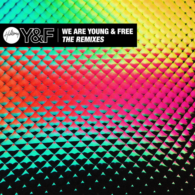 Hillsong Young & Free - We Are Young & Free The Remixes