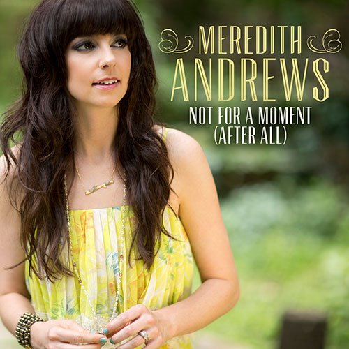 Meredith Andrews Releases First Single 'Not For A Moment' From Forthcoming Album 'Worth It All'