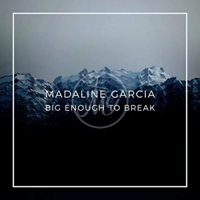 Madaline Garcia - Big Enough To Break