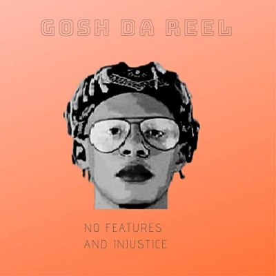 Gosh Da Reel - No Features And Injustice