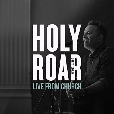 Chris Tomlin - Holy Roar Live: Live From Church