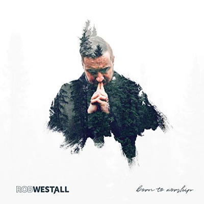 Rob Westall - Born To Worship