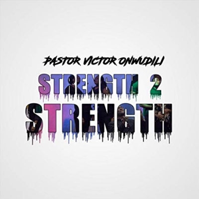 Pastor Victor Onwudili - Strength2strength