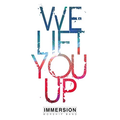 Immersion Worship Band - We Lift You Up
